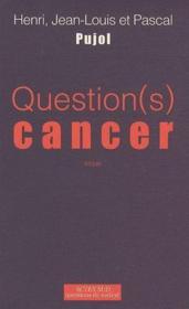 Question(s) cancer  - Jean-Louis Pujol - Pascal Pujol - Henri Pujol 
