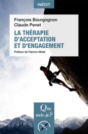 La thérapie d'acceptation et d'engagement  - Fabrice Midal - François BOURGOGNON - Claude Penet 
