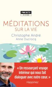 Méditations sur la vie  - Christophe André - Anne Ducrocq 