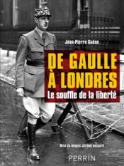 De Gaulle à Londres ; le souffle de la liberté - Couverture - Format classique