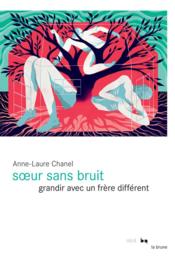 Soeur sans bruit ; grandir avec un frère différent  - Anne-Laure Chanel 