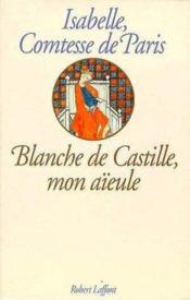 Blanche de Castille mon aïeule - Couverture - Format classique