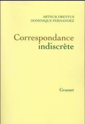 Correspondance indiscrète  - Arthur Dreyfus - Dominique Fernandez 