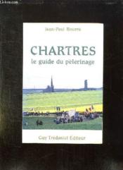 Chartres - le guide du pelerinage  - Bourre/Pozzetto - Jean-Paul Bourre 
