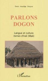 Parlons dogon ; langue et culture toroso d'Ireli (Mali)  - Denis Amadine Douyon 