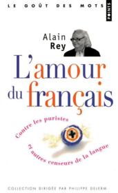 L'amour du français ; contre les puristes et autres censeurs de la langue  - Alain Rey 