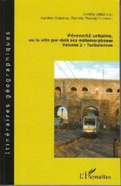Pérennité urbaine, ou la ville par delà ses méetamorphoses t.2 ; turbulences  - Aurélien Delpirou - Colette Vallat 