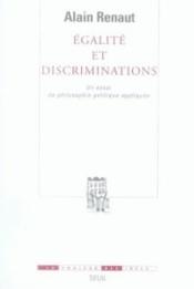 Égalité et discriminations ; un essai de philosophie politique appliquée  - Alain Renaut 