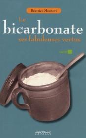 Le bicarbonate ; ses fabuleuses vertus  - Beatrice Montevi 
