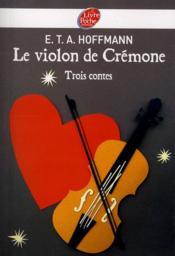Vente  Le violon de Crémone ; 3 contes d'Hoffmann  - Hoffmann E T A - Ernst Theodor Amadeus Hoffmann 