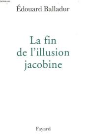 La fin de l'illusion jacobine - Couverture - Format classique