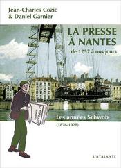 La presse à Nantes de 1757 à nos jours t.2 ; les années Schwob (1876 - 1928) - Intérieur - Format classique