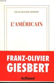 L'Américain  - Franz-Olivier Giesbert 
