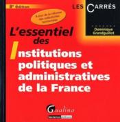 L'essentiel des institutions politiques et administratives de la France (8e édition)  - Dominique Grandguillot 