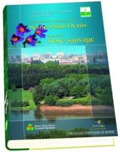 La biodiversité du départ de la Seine-Saint-Denis ; atlas de la flore sauvage  - Gérard Arnal - Arnal/Moret/Filoche - Filoche/Arnal/M 