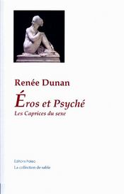 Eros et Psyché ; les caprices du sexe  - Renée Dunan 