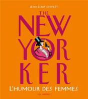 The New Yorker ; l'humour des femmes  - Jean-Loup Chiflet 