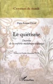 Le quiétisme ; doctrine de la confrérie musulmane tidjaniya  - Papa Assane Diouf 