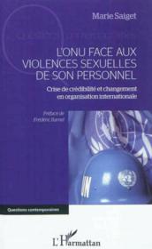 L'ONU face aux violences sexuelles de son personnel ; crise de crédibilité et changement en organisation internationale  - Marie Saiget 