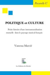 Politique et culture ; petite histoire d'une instrumentalisation mutuelle dans le paysage musical français - Couverture - Format classique