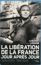 La liberation de la France ; jour apres jour ; juin 1944-mai 1945