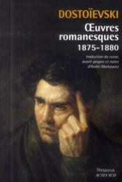 Oeuvres romanesques ; 1875-1880  - Fiodor Dostoïevski - Fedor Mihailovic Dostoevskij - Fedor Dostoievski 