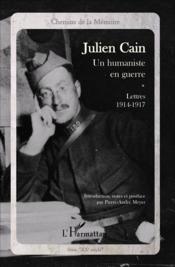 Julien Cain ; un humaniste en guerre ; lettres (1914-1917)  - Pierre-André Meyer 