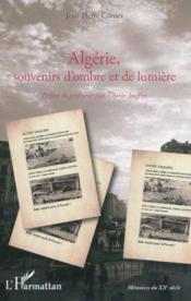 Algérie ; souvenirs d'ombre et de lumière  - Jean-Pierre Cômes 