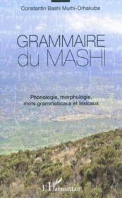 Grammaire du mashi ; phonologie, morphologie, mots grammaticaux et lexicaux  - Constantin Bashi Murhi-Orhakube 