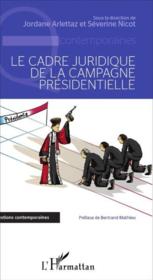 Le cadre juridique de la campagne présidentielle  - Séverine Nicot - Jordane Arlettaz 