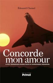 Concorde mon amour ; le petit telegraphe devenu pilote du supersonique presidentiel