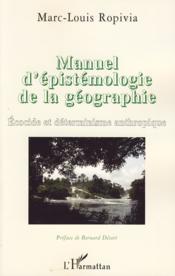 Manuel d'épistémologie de la géographie ; écocide et déterminisme anthropologique  - Marc-Louis Ropivia 