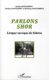 Parlons shor ; langue turcique de Sibérie  - Barchinoy Daniyarova - Shodiyor Daniyarov - Saodat Daniyarova 