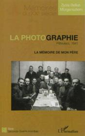 La photographie ; Pithiviers, 1941 ; la mémoire de mon père  - Belliat-Morgensztern - Zysla Belliat-Morgensztern 