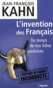 L'invention des Français ; du temps de nos folies gauloises  - Jean-François Kahn 