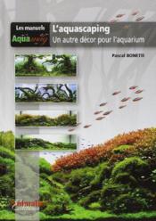 L'aquascaping, un autre décor pour l'aquarium - Couverture - Format classique