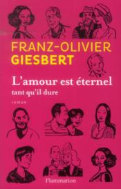 L'amour est éternel tant qu'il dure  - Franz-Olivier Giesbert 