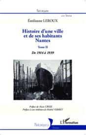 Histoire d'une ville et des habitants : Nantes t.2 ; de 1914 à 1939  - Émilienne Leroux 