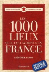 1000 lieux qu'il faut avoir vus en France (édition 2010)  - Frédérick Gersal 