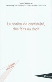 La notion de continuité des faits au droit  - Gilles J. Guguelmi - Guillaume Le Floch - Geneviève Koubi 