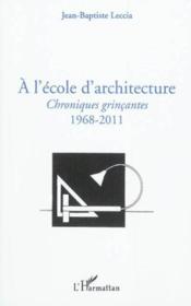 À l'ecole d'architecture ; chroniques grinçantes ; 1968-2011  - Jean-Baptiste Leccia 