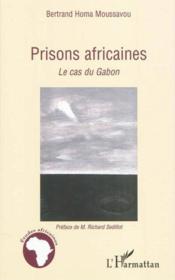 Prisons africaines ; le cas du Gabon  - Bertrand Homa Moussavou 