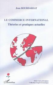 Le commerce international ; théories et pratiques actuelles  - Jean BOURDARIAT 