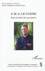 J.-M.G.Le Clézio ; dans la fôret des paradoxes  - Keith Moser - Bruno Thibault 