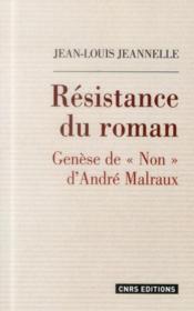 Résistance du roman ; genèse de "Non" d'André Malraux  - Jean-Louis Jeannelle 