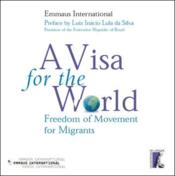 A visa for the world ; freedom of movement for migrants - Couverture - Format classique