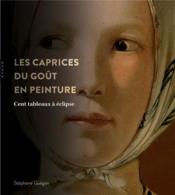 Cent tableaux ? ?clipse ; la peinture, son public et les caprices du go?t  - Stéphane Guégan - Delphine Storelli 