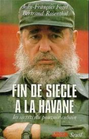 Fin de siecle a la havane. les secrets du pouvoir cubain - Couverture - Format classique