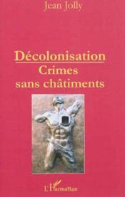 Décolonisation ; crimes sans châtiments  - Jean Jolly 