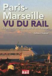 Paris-Marseille vu du rail ; ce que cachent les paysages de votre voyage - Couverture - Format classique